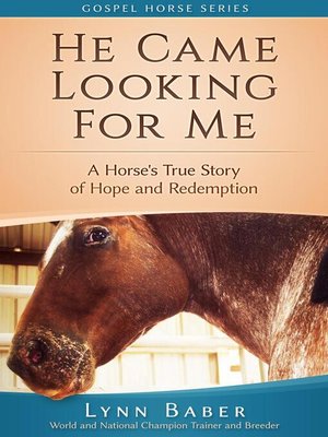 cover image of He Came Looking For Me--A Horse's True Story of Hope and Redemption